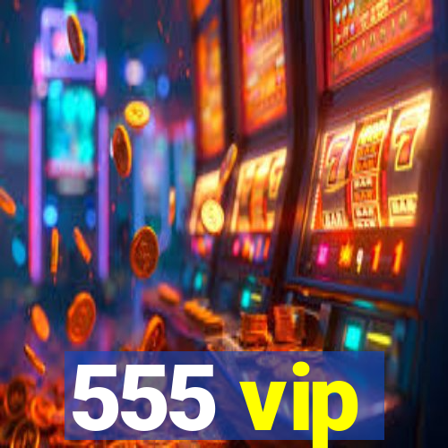 555 vip