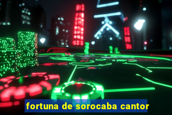 fortuna de sorocaba cantor