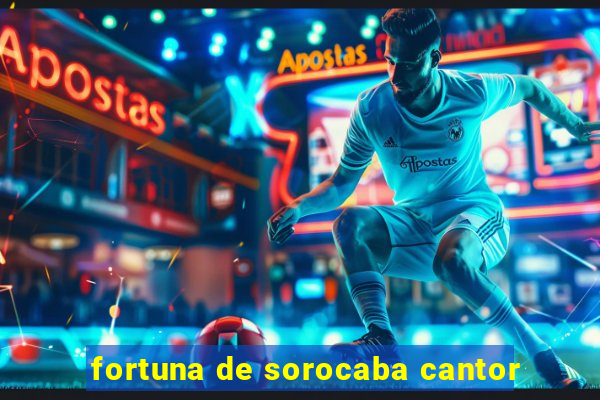 fortuna de sorocaba cantor