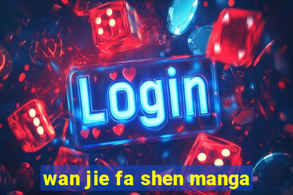wan jie fa shen manga