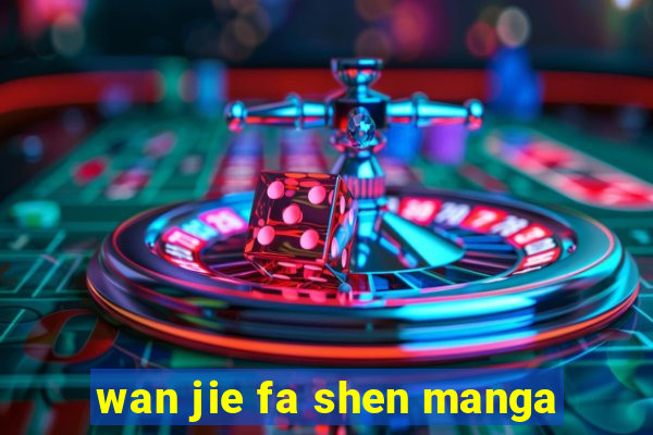 wan jie fa shen manga