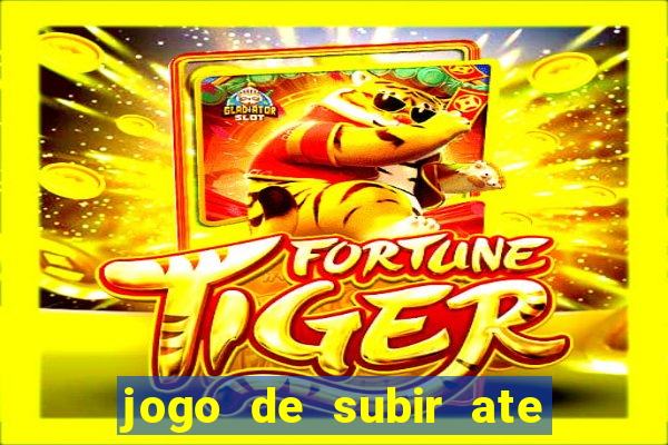 jogo de subir ate o ceu