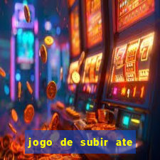 jogo de subir ate o ceu