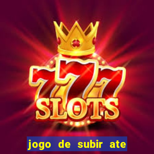 jogo de subir ate o ceu