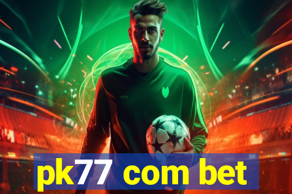 pk77 com bet