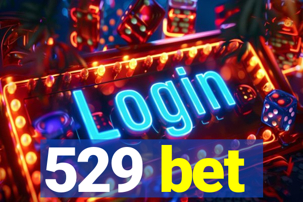 529 bet