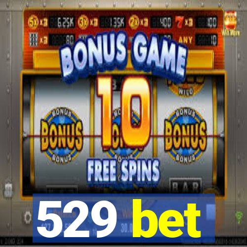 529 bet