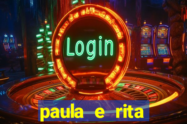 paula e rita compraram muitas cartelas no bingo e gastaram