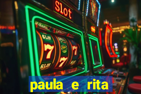 paula e rita compraram muitas cartelas no bingo e gastaram