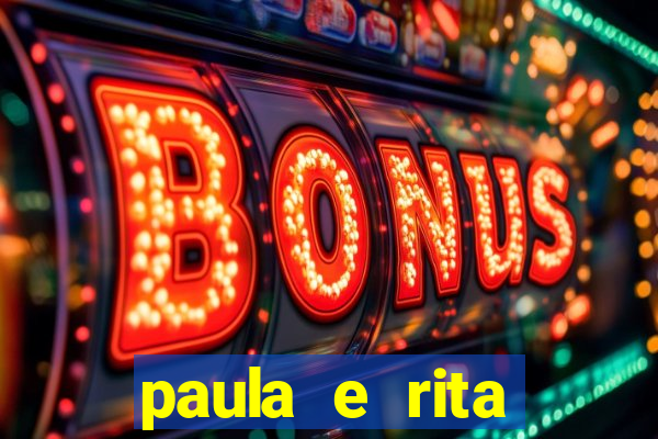 paula e rita compraram muitas cartelas no bingo e gastaram