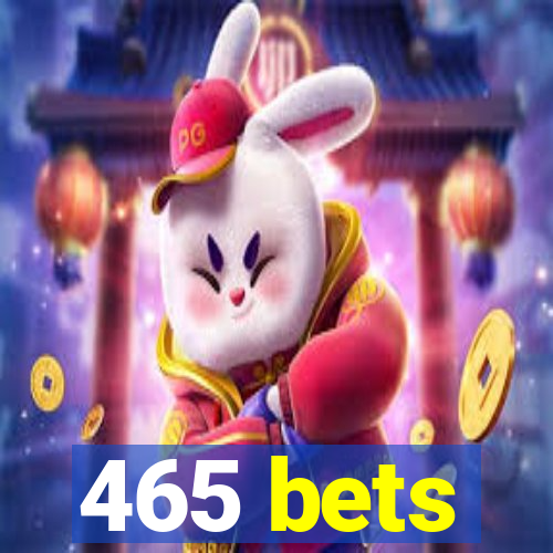 465 bets