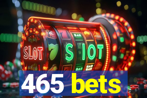 465 bets