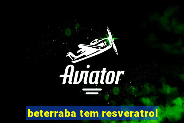 beterraba tem resveratrol