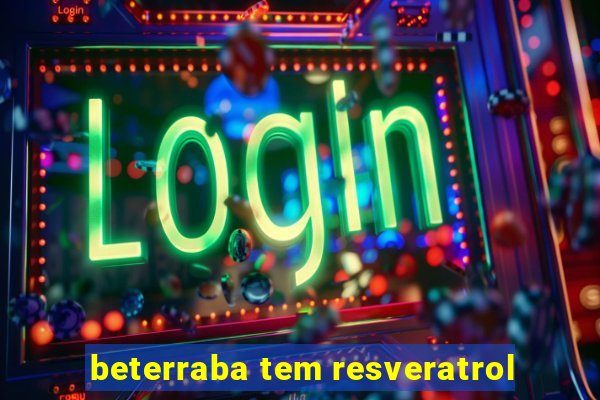 beterraba tem resveratrol