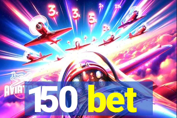 150 bet