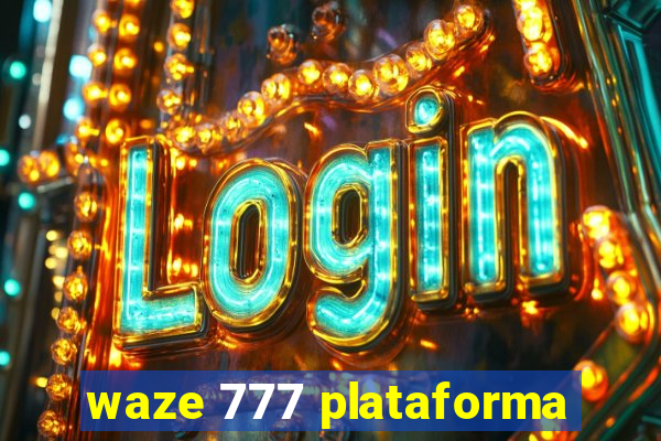 waze 777 plataforma