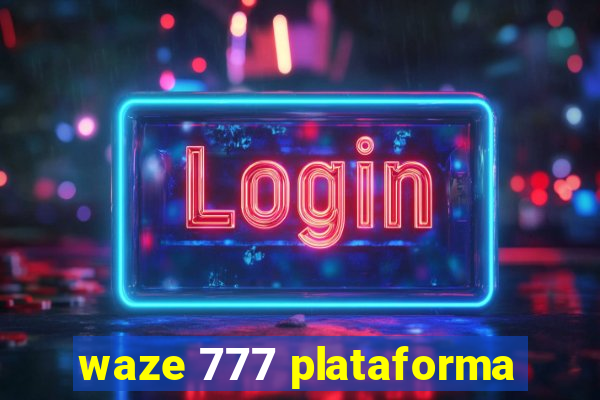 waze 777 plataforma