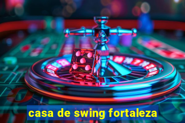 casa de swing fortaleza