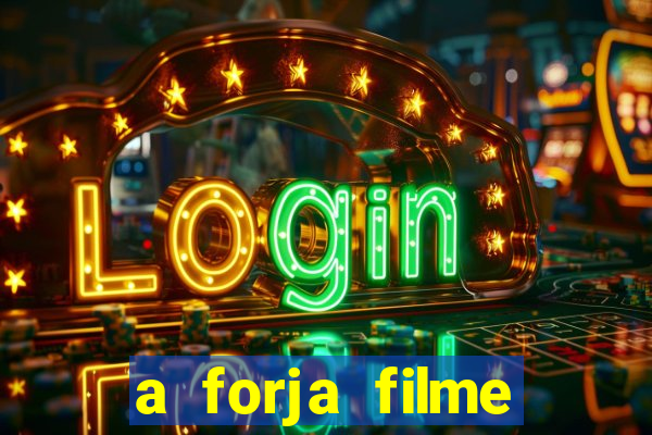 a forja filme completo dublado topflix