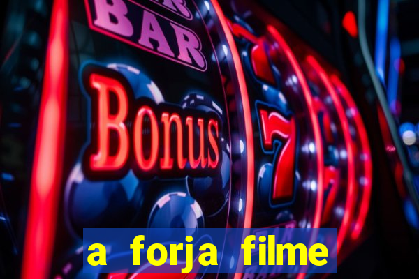 a forja filme completo dublado topflix
