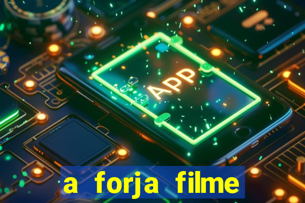 a forja filme completo dublado topflix