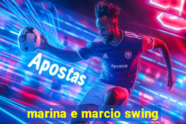 marina e marcio swing