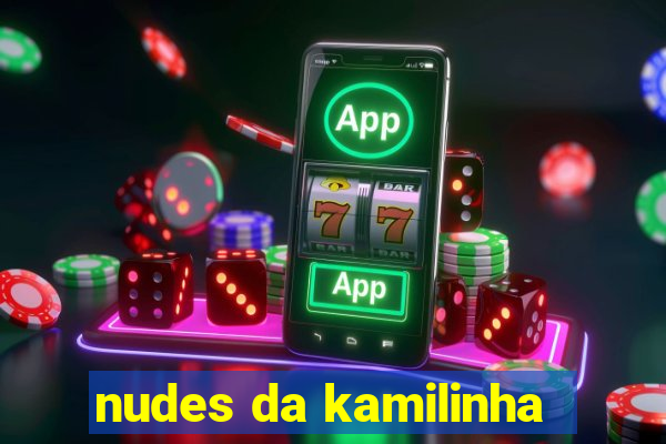 nudes da kamilinha