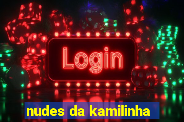 nudes da kamilinha