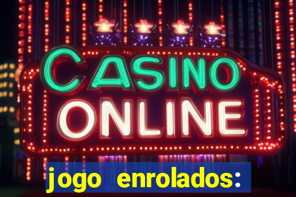 jogo enrolados: problema em dobro