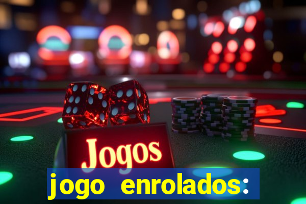 jogo enrolados: problema em dobro