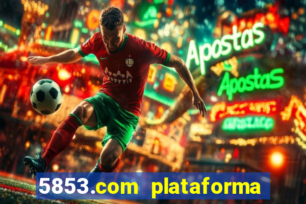 5853.com plataforma de jogos