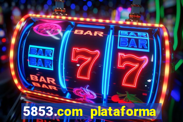 5853.com plataforma de jogos