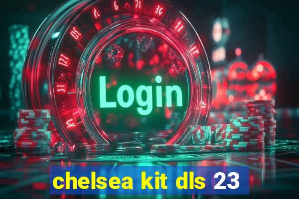 chelsea kit dls 23