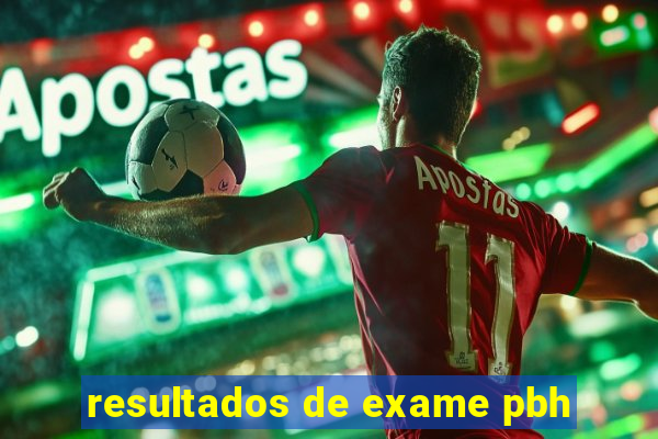 resultados de exame pbh