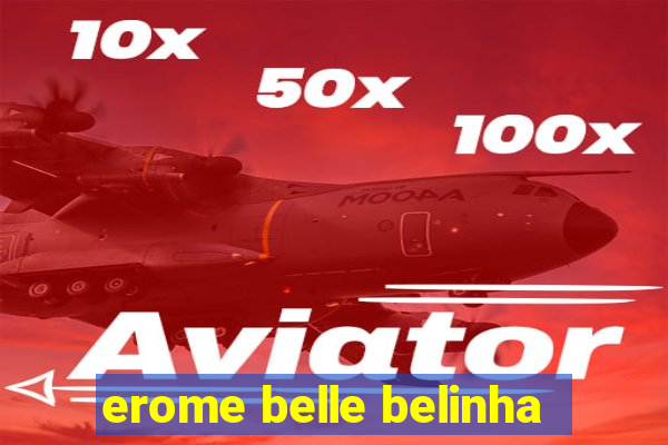 erome belle belinha