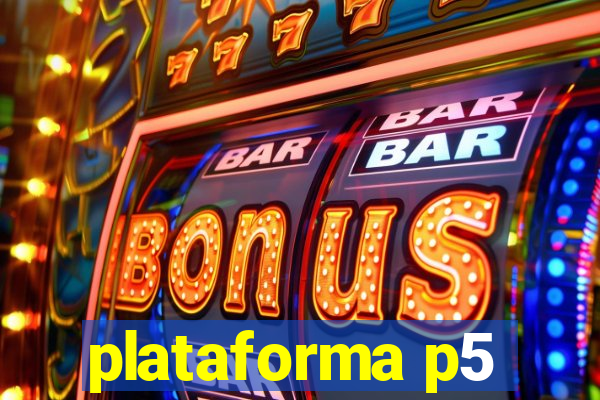 plataforma p5