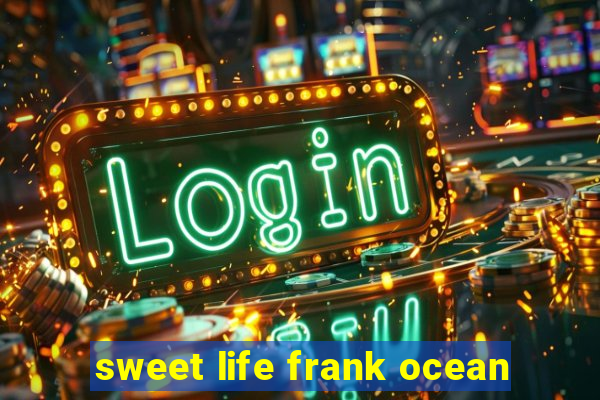 sweet life frank ocean