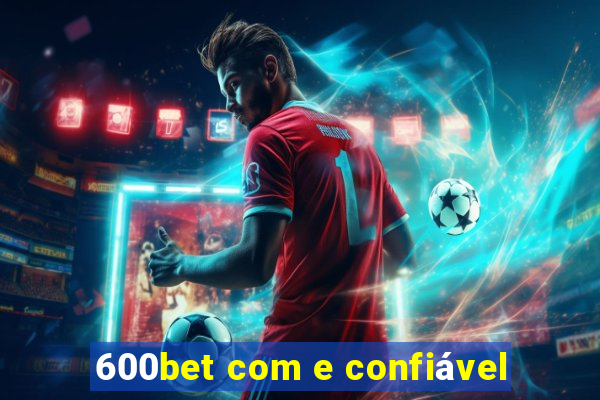 600bet com e confiável