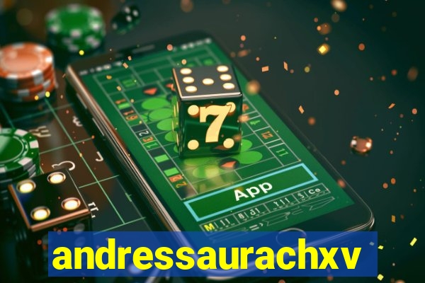 andressaurachxvideos