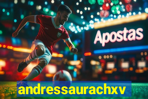 andressaurachxvideos