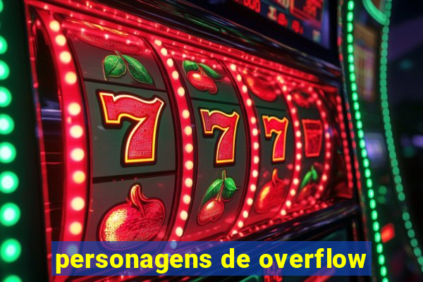 personagens de overflow