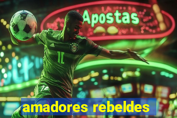 amadores rebeldes