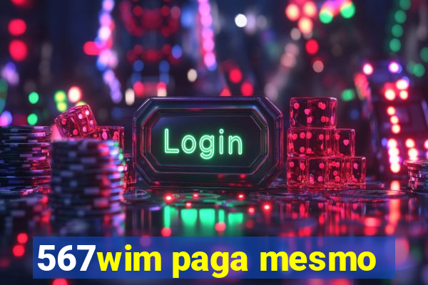 567wim paga mesmo