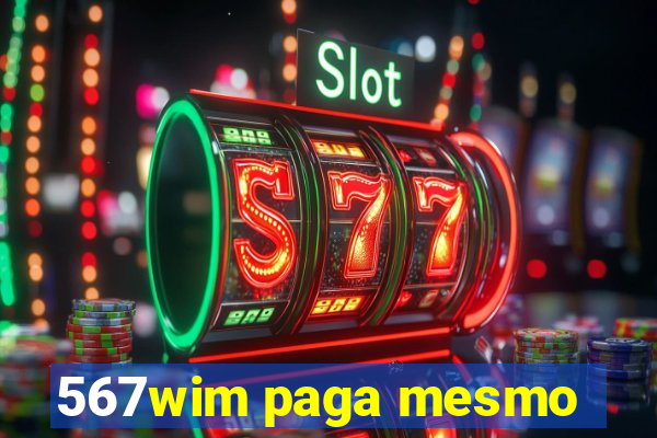 567wim paga mesmo
