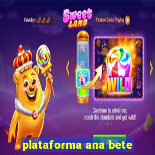 plataforma ana bete