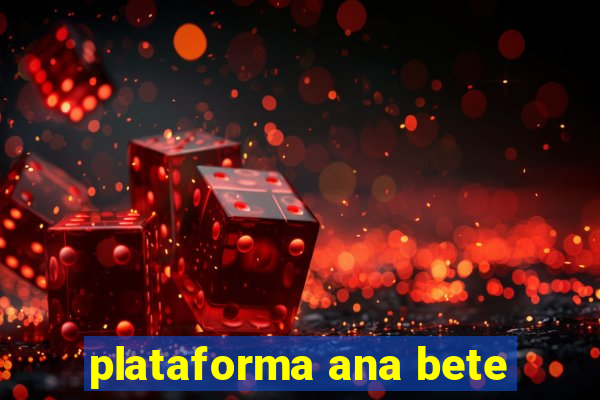 plataforma ana bete
