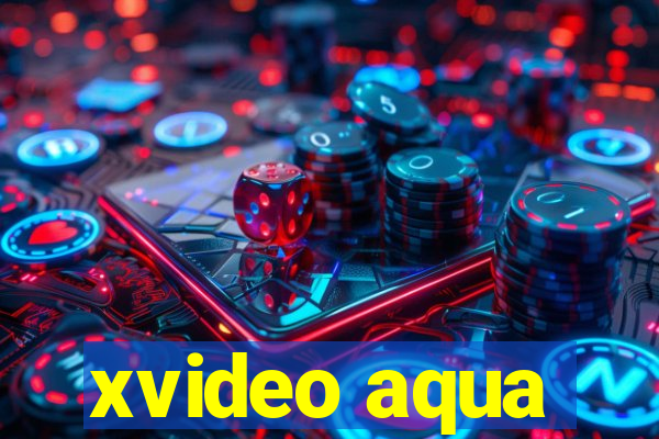 xvideo aqua
