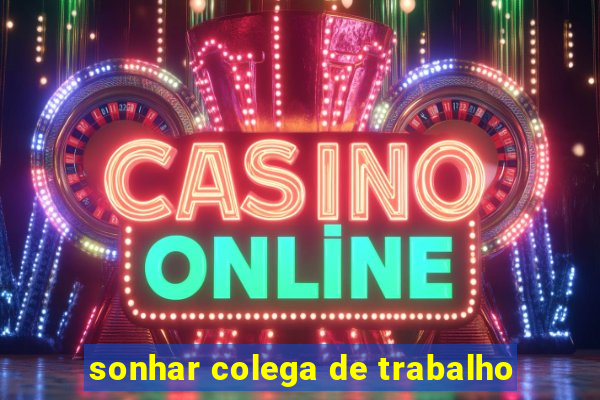 sonhar colega de trabalho