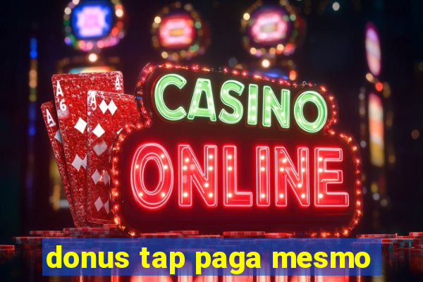 donus tap paga mesmo