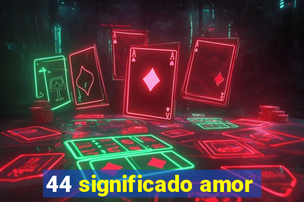 44 significado amor